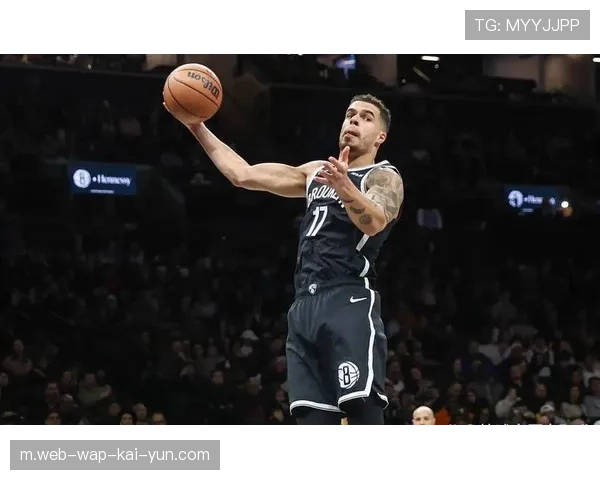 篮网进攻效率联盟倒数 小波特三分稳定性需提升